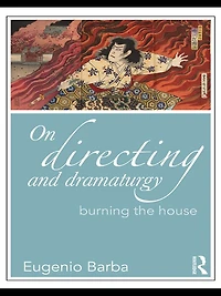 On Directing and Dramaturgy: Burning the House
