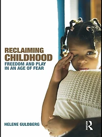 Reclaiming Childhood: Freedom and Play an Age of Fear