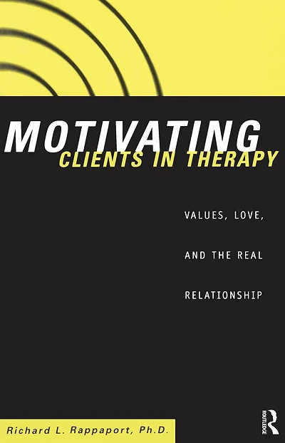 Motivating Clients Therapy: Values, Love and the Real Relationship