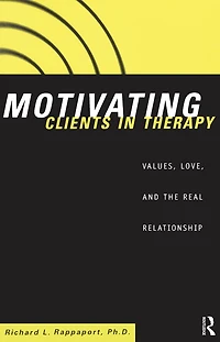 Motivating Clients Therapy: Values, Love and the Real Relationship