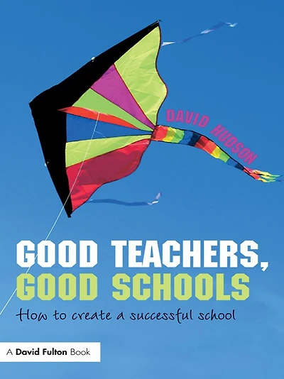 Good Teachers, Schools: How to Create a Successful School