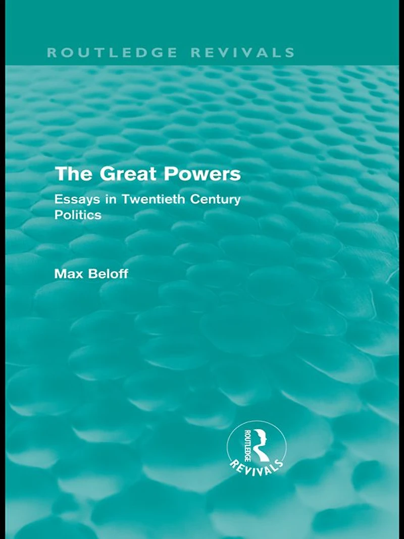 The Great Powers (Routledge Revivals): Essays Twentieth Century Politics