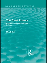 The Great Powers (Routledge Revivals): Essays Twentieth Century Politics