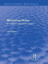 Mourning Dress (Routledge Revivals): A Costume and Social History
