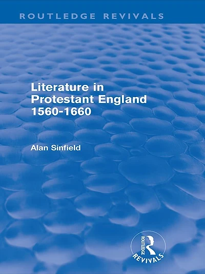 Literature Protestant England, 1560-1660 (Routledge Revivals)
