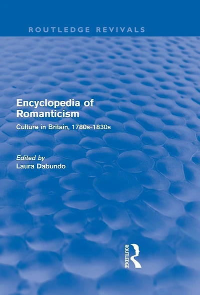 Encyclopedia of Romanticism (Routledge Revivals): Culture Britain, 1780s-1830s
