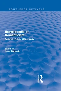 Encyclopedia of Romanticism (Routledge Revivals): Culture Britain, 1780s-1830s