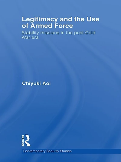Legitimacy and the Use of Armed Force: Stability Missions Post-Cold War Era