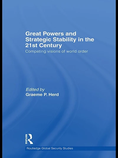 Great Powers and Strategic Stability the 21st Century: Competing Visions of World Order
