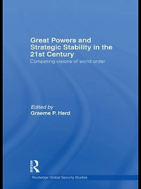 Great Powers and Strategic Stability the 21st Century: Competing Visions of World Order
