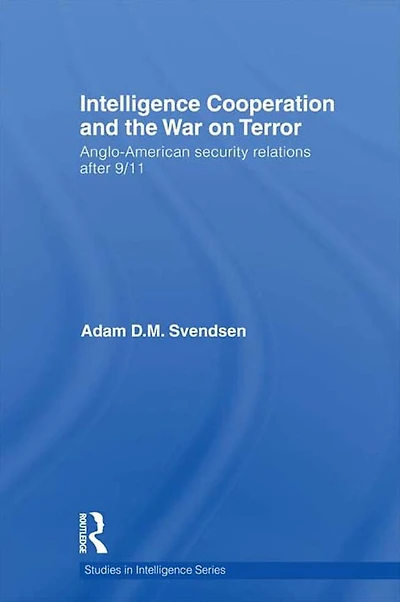 Intelligence Cooperation and the War on Terror: Anglo-American Security Relations after 9/11