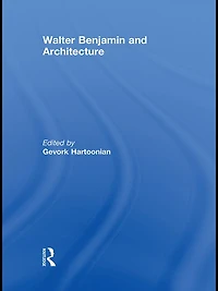 Walter Benjamin and Architecture