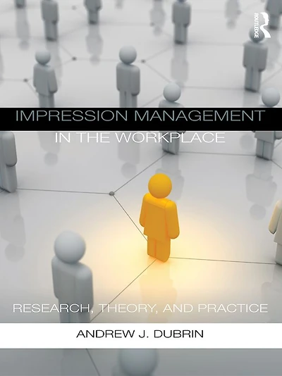 Impression Management the Workplace: Research, Theory and Practice