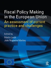 Fiscal Policy Making the European Union: An Assessment of Current Practice and Challenges
