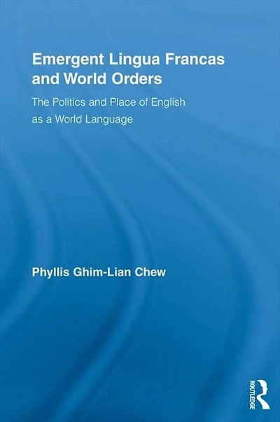 Emergent Lingua Francas and World Orders: The Politics Place of English as a Language