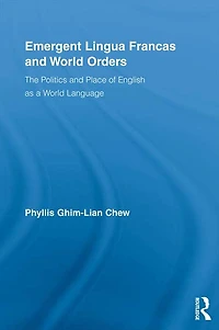 Emergent Lingua Francas and World Orders: The Politics Place of English as a Language