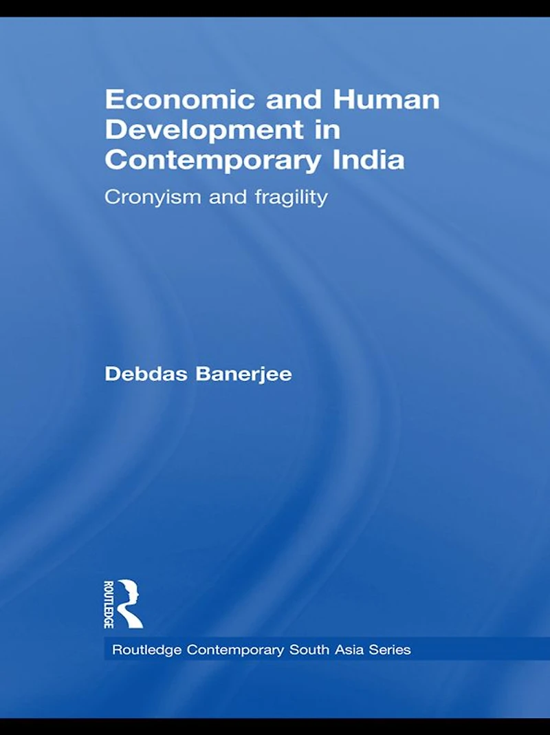 Economic and Human Development Contemporary India: Cronyism Fragility