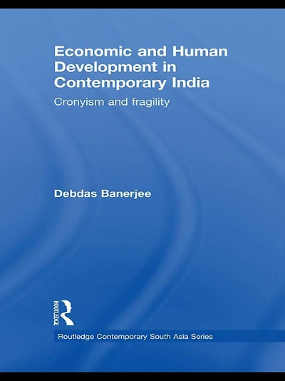 Economic and Human Development Contemporary India: Cronyism Fragility