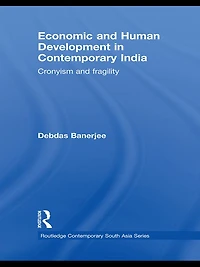 Economic and Human Development Contemporary India: Cronyism Fragility