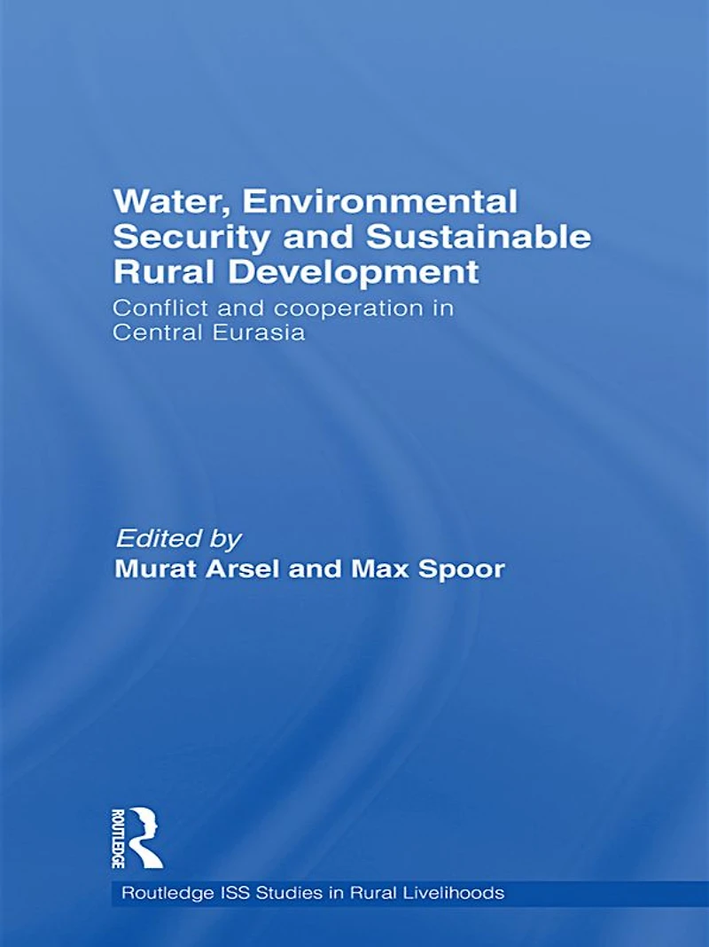 Water, Environmental Security and Sustainable Rural Development: Conflict Cooperation Central Eurasia
