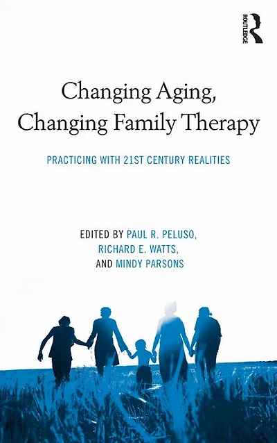 Changing Aging, Family Therapy: Practicing With 21st Century Realities