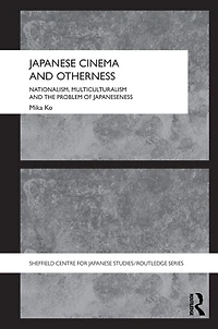 Japanese Cinema and Otherness: Nationalism, Multiculturalism the Problem of Japaneseness