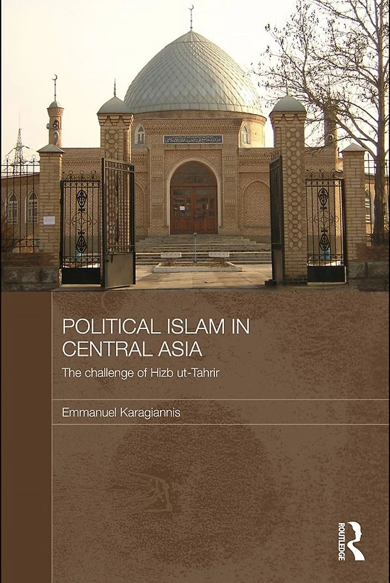 Political Islam Central Asia: The challenge of Hizb ut-Tahrir