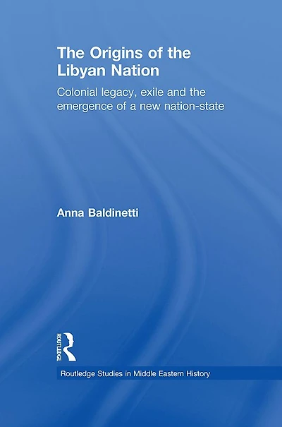 the Origins of Libyan Nation: Colonial Legacy, Exile and Emergence a New Nation-State