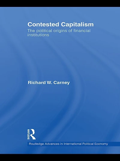 Contested Capitalism: The political origins of financial institutions