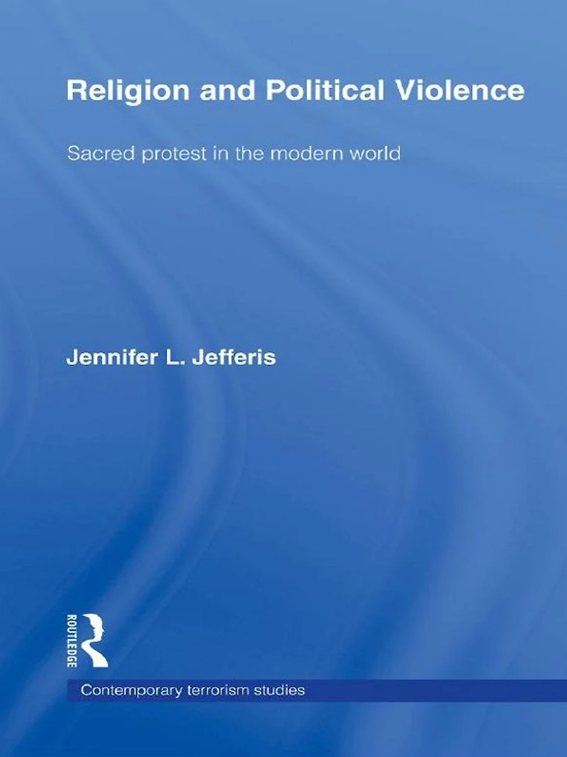 Religion and Political Violence: Sacred Protest the Modern World