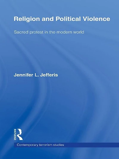 Religion and Political Violence: Sacred Protest the Modern World