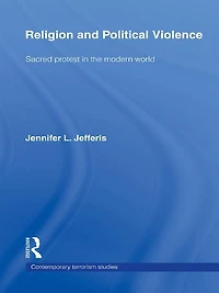 Religion and Political Violence: Sacred Protest the Modern World