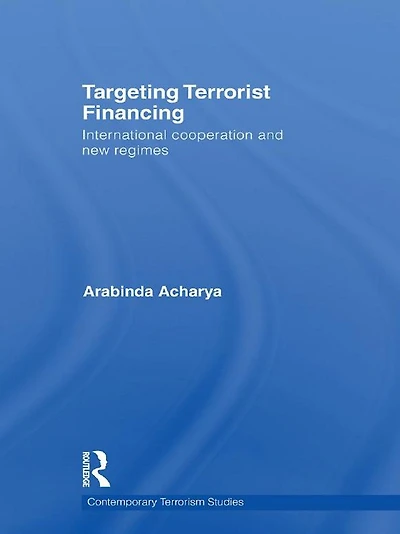 Targeting Terrorist Financing: International Cooperation and New Regimes