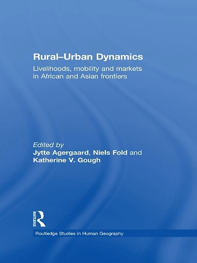 Rural-Urban Dynamics: Livelihoods, mobility and markets African Asian frontiers