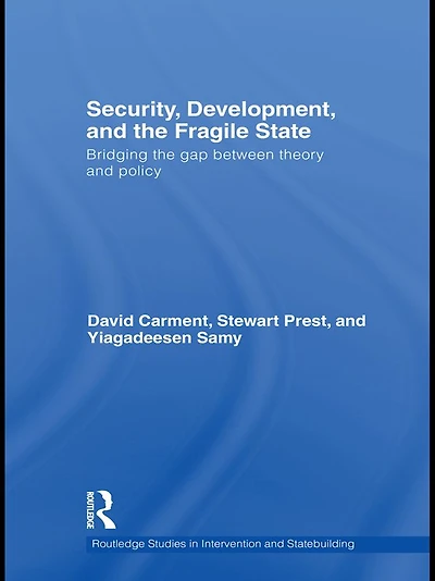 Security, Development and the Fragile State: Bridging the Gap between Theory and Policy