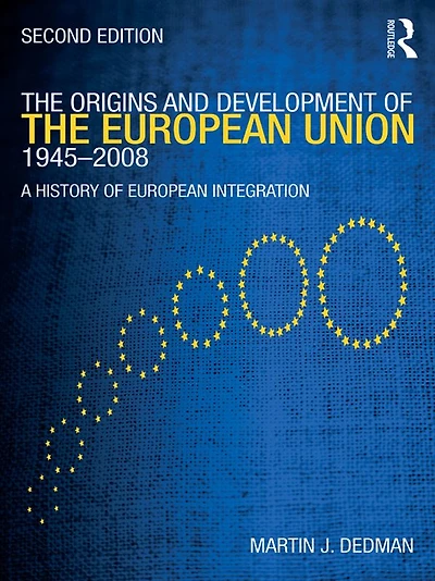 the Origins & Development of European Union 1945-2008: A History Integration
