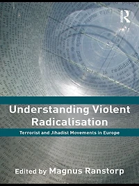 Understanding Violent Radicalisation: Terrorist and Jihadist Movements Europe