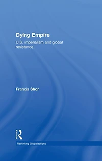 Dying Empire: U. S. Imperialism and Global Resistance
