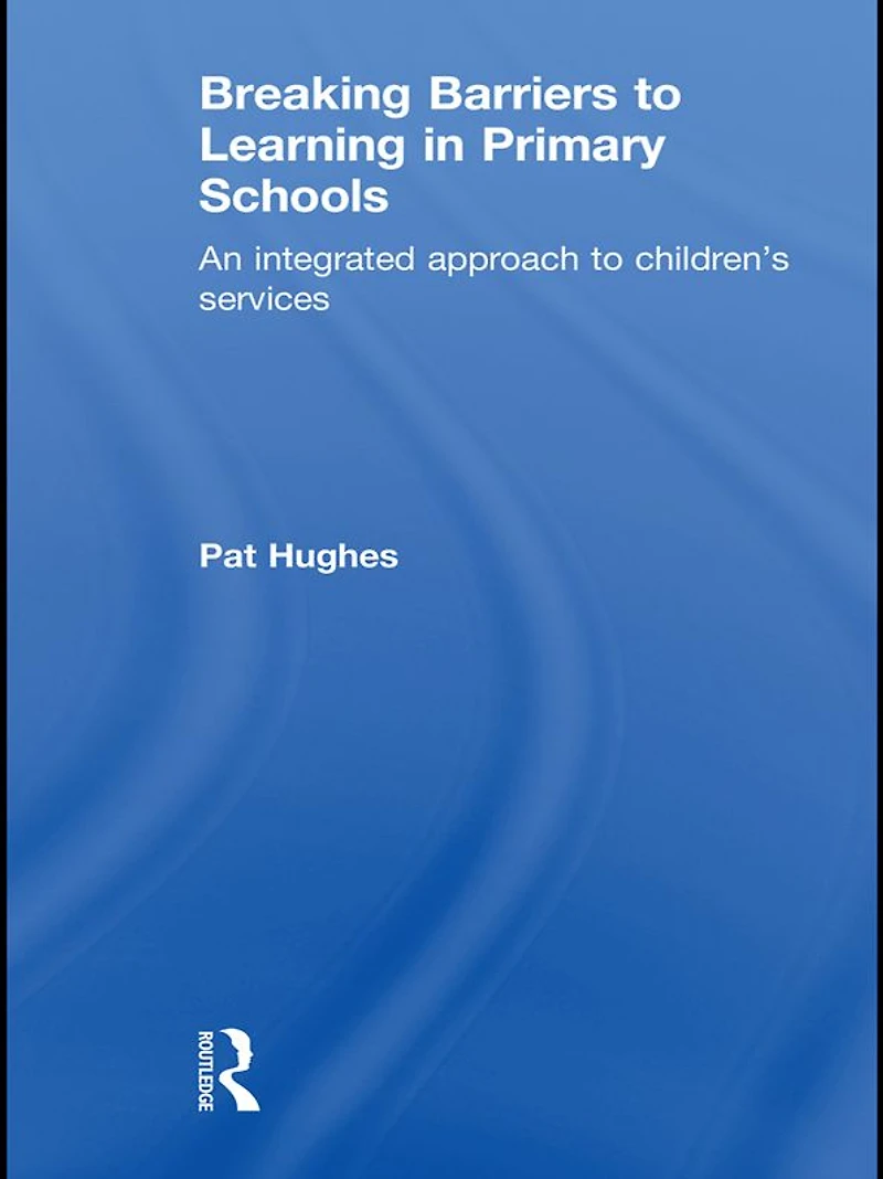 Breaking Barriers to Learning Primary Schools: An Integrated Approach Children's Services
