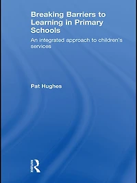 Breaking Barriers to Learning Primary Schools: An Integrated Approach Children's Services
