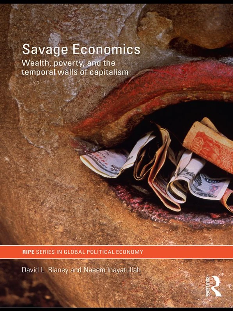 Savage Economics: Wealth, Poverty and the Temporal Walls of Capitalism