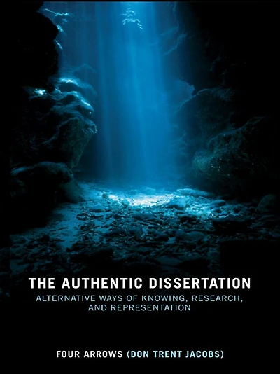The Authentic Dissertation: Alternative Ways of Knowing, Research and Representation