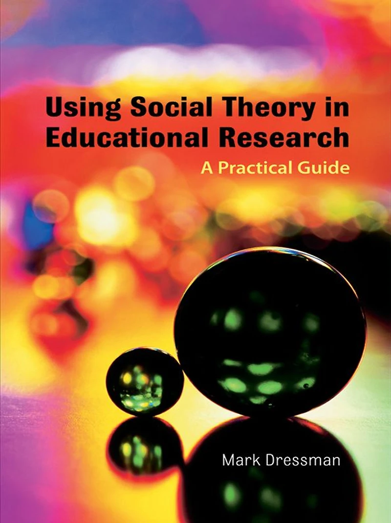 Using Social Theory Educational Research: A Practical Guide