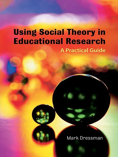 Using Social Theory Educational Research: A Practical Guide