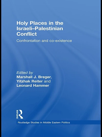 Holy Places the Israeli-Palestinian Conflict: Confrontation and Co-existence