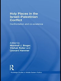 Holy Places the Israeli-Palestinian Conflict: Confrontation and Co-existence