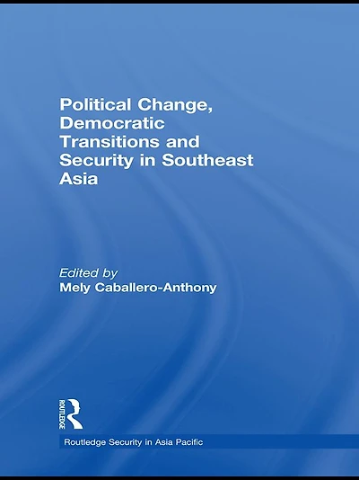 Political Change, Democratic Transitions and Security Southeast Asia
