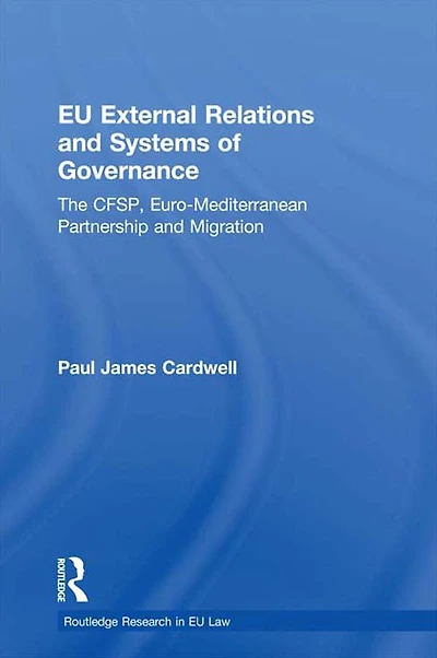 EU External Relations and Systems of Governance: The CFSP, Euro-Mediterranean Partnership Migration