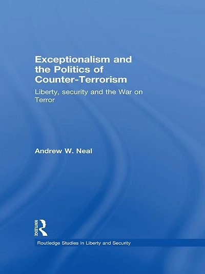 Exceptionalism and the Politics of Counter-Terrorism: Liberty, Security War on Terror