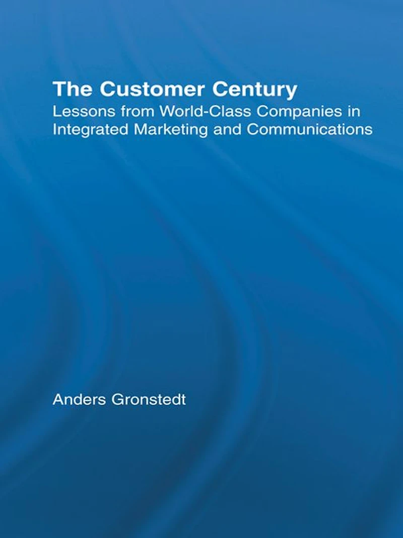 The Customer Century: Lessons from World Class Companies Integrated Communications